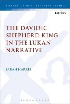 Image of The Davidic Shepherd King in the Lukan Narrative by Sarah Harris Hardback