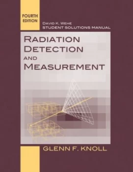 Image of Radiation Detection and Measurement Fourth Edition by Glen F. Knoll. Student Solutions Manual by Glenn F. Knoll Book
