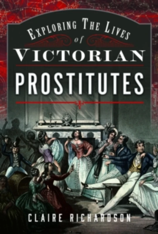 Image of Exploring the Lives of Victorian Prostitutes Hardback