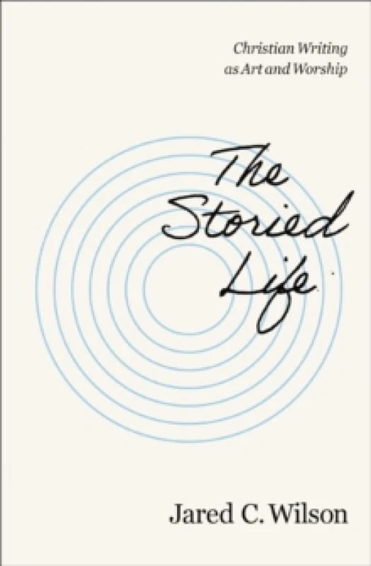Image of The Storied Life. Paperback. By Jared C Wilson Books