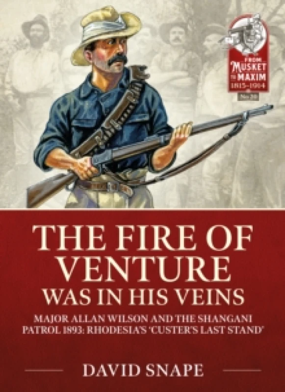 Image of The Fire of Venture was in his Veins : Major Allan Wilson and the Shangani Patrol 1893 Paperback / softback