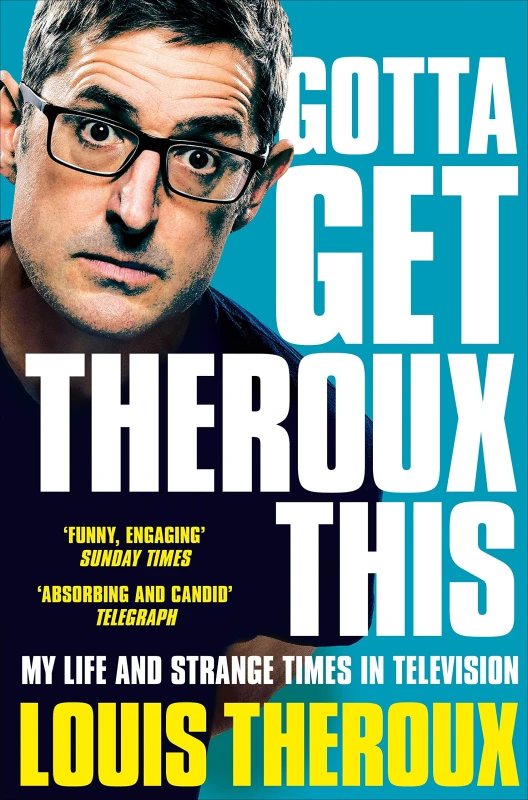 Image of Gotta Get Theroux This: My Life and Strange Times in Television by Louis Theroux Louis Theroux Books