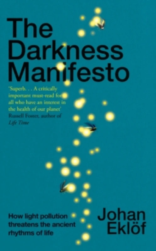 Image of The Darkness Manifesto : How light pollution threatens the ancient rhythms of life Hardback