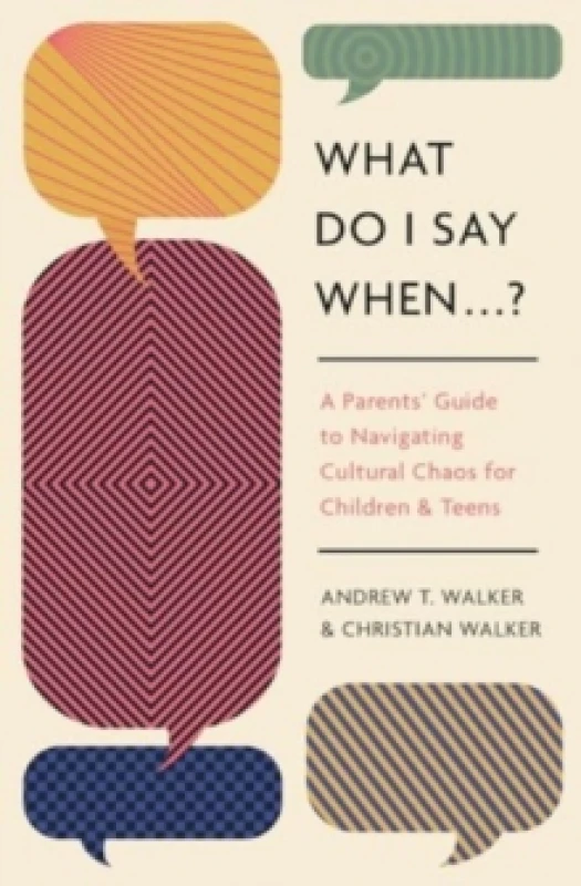 Image of What Do I Say When . . . ? A Parent's Guide to Navigating Cultural Chaos for Children and Teens Paperback / softback