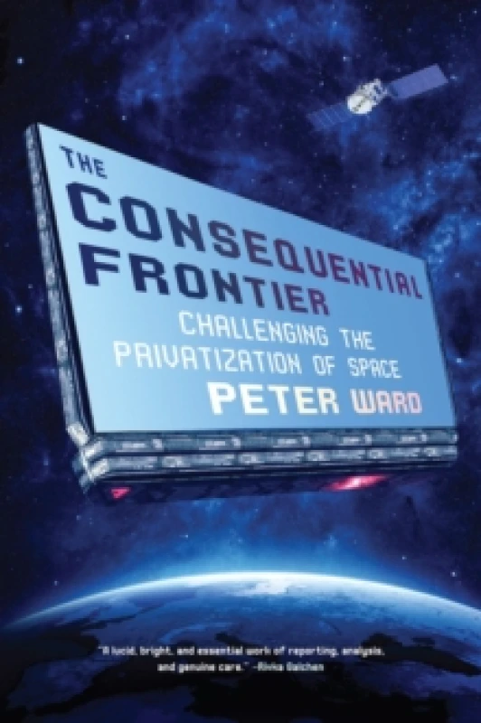 Image of The Consequential Frontier : Challenging the Privatization of Space Hardback