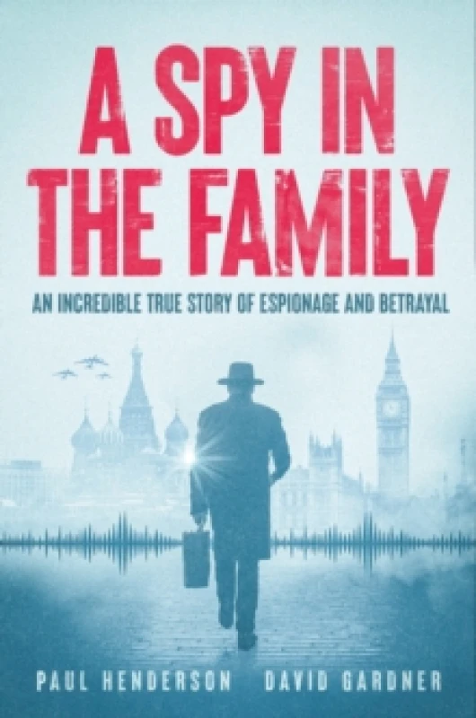 Image of A Spy In The Family : An Incredible True Story of Espionage and Betrayal Hardback