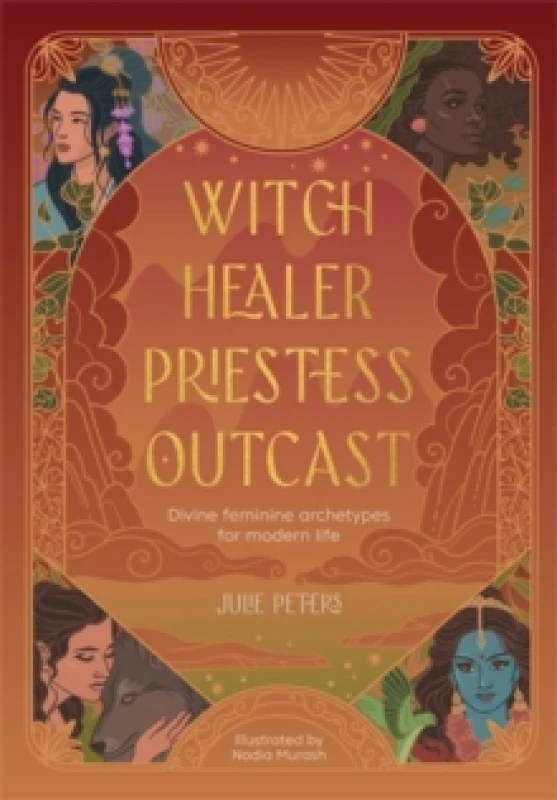 Image of Witch, Healer, Priestess, Outcast : Divine Feminine Archetypes for Modern Life Paperback / softback