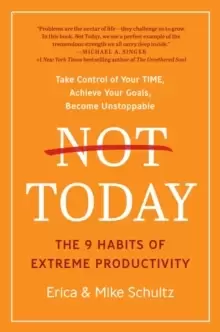 Image of Not Today : The 9 Habits of Extreme Productivity