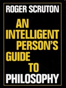 Image of An Intelligent Persons Guide to Philosophy by Roger Scruton Hardback