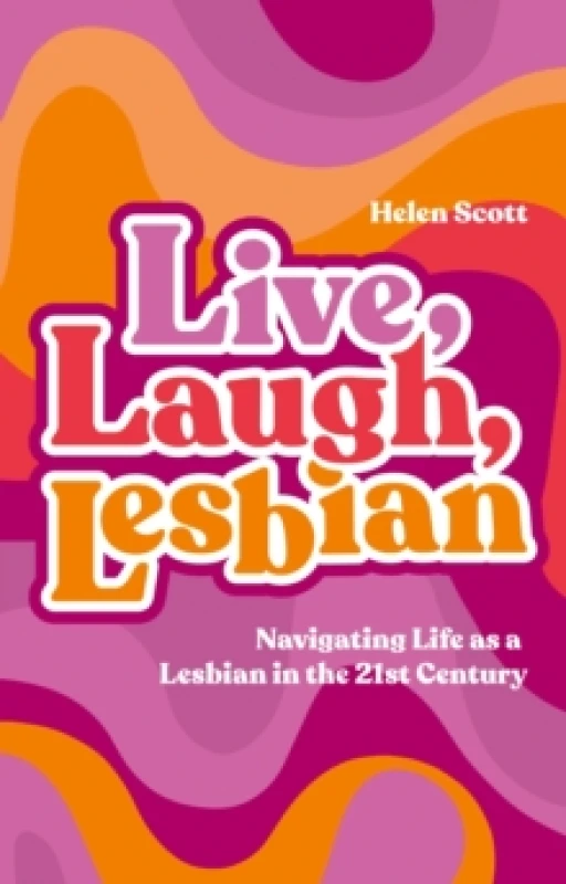 Image of Live, Laugh, Lesbian : Navigating Life as a Lesbian in the 21st Century Paperback / softback