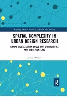 Image of Spatial Complexity in Urban Design Research : Graph Visualization Tools for Communities and their Contexts