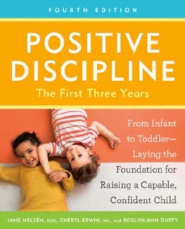 Image of Positive Discipline: The First Three Years, Fourth Edition : From Infant to Toddler--Laying the Foundation for Raising a Capable, Confident Child Pape