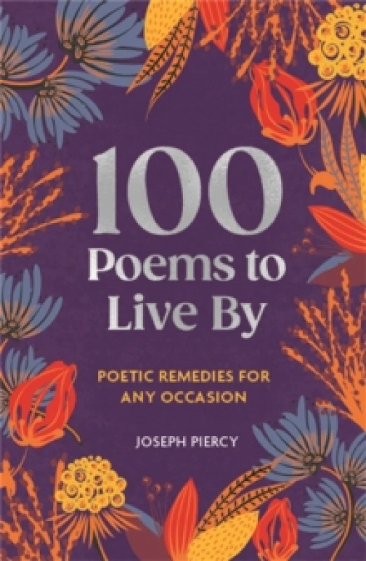 Image of 100 Poems to Live By : Poetic Remedies for Any Occasion Hardback