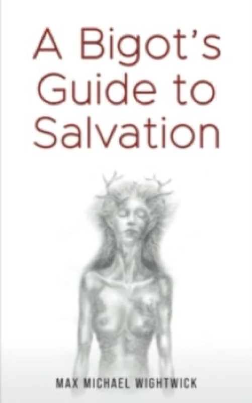 Image of A Bigot's Guide to Salvation. Paperback. By Max Michael Wightwick Books