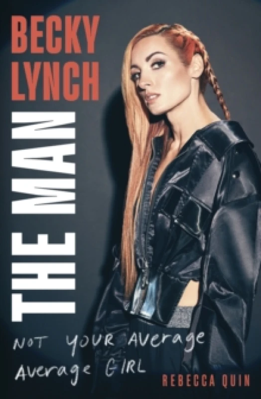 Image of Becky Lynch: The Man : Not Your Average Average Girl - The Sunday Times bestseller Hardback