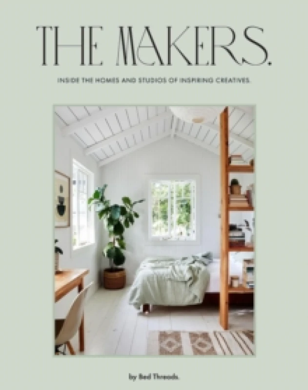 Image of The Makers : Inside the homes and studios of inspiring creatives Hardback