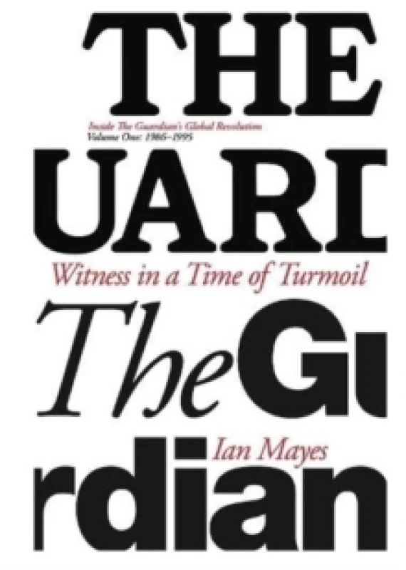 Image of Witness in a Time of Turmoil : Inside the Guardian's Global Revolution Volume 1 1986-1995 1 Hardback