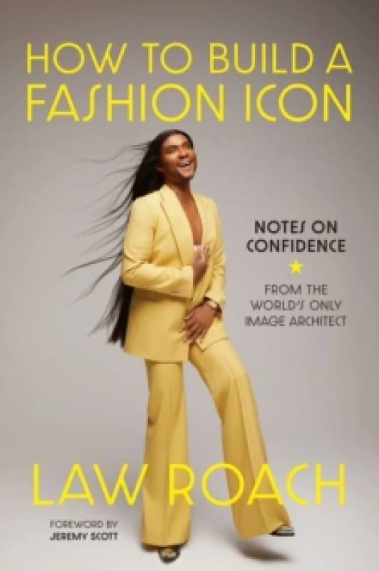 Image of How to Build a Fashion Icon : Notes on Confidence from the Worlds Only Image Architect Hardback