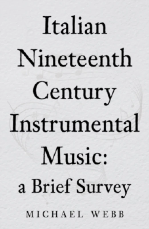 Image of Italian Nineteenth Century Instrumental Music: a Brief Survey Paperback / softback