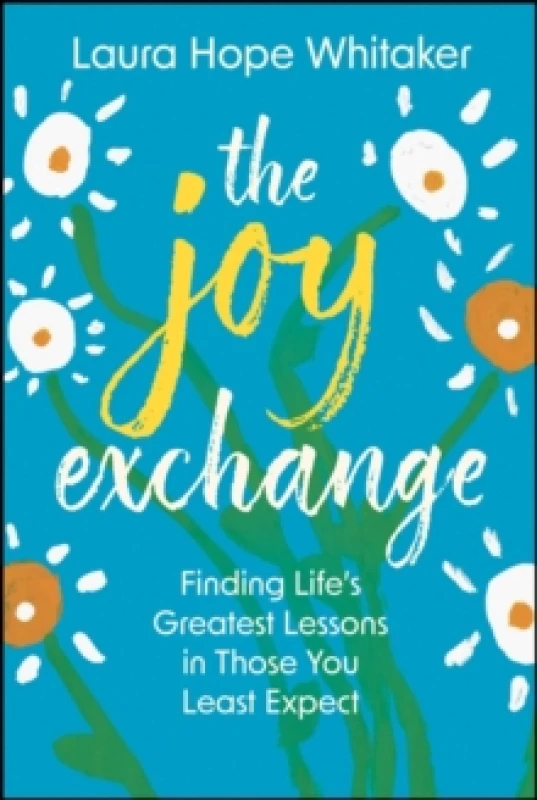 Image of The Joy Exchange : Finding Life's Greatest Lessons in Those You Least Expect Hardback
