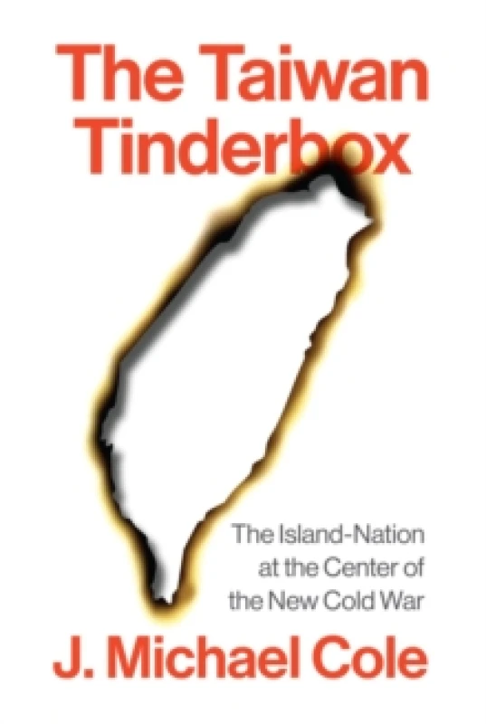 Image of The Taiwan Tinderbox : The Island-Nation at the Center of the New Cold War Hardback