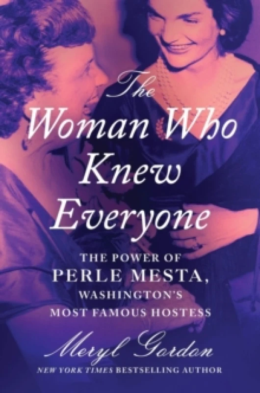 Image of The Woman Who Knew Everyone : The Power of Perle Mesta, Washingtons Most Famous Hostess Hardback