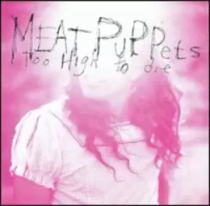 Image of Meat Puppets - Too High to Die CD Album - Used