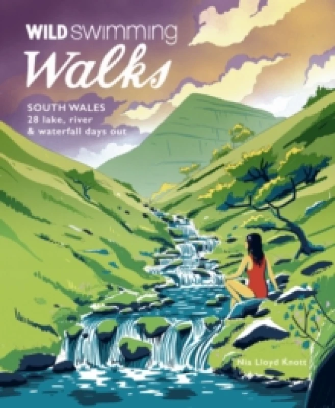 Image of Wild Swimming Walks South Wales : 28 lake, river, waterfall and coastal days out in the Brecon Beacons, Gower and Wye Valley Paperback / softback