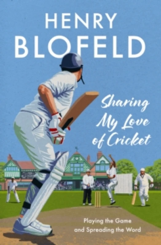 Image of Sharing My Love of Cricket : Playing the Game and Spreading the Word Hardback