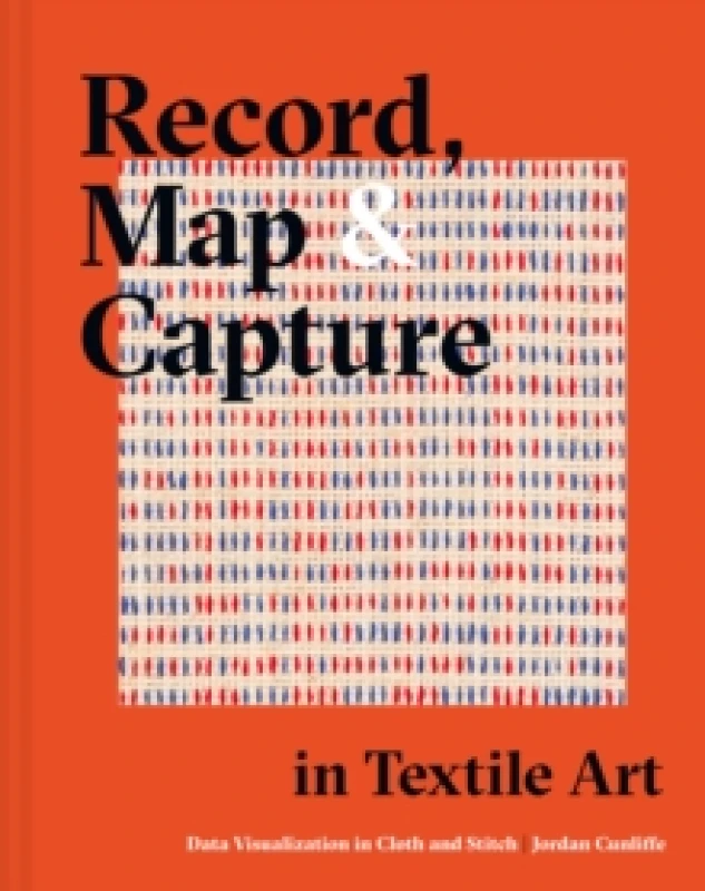 Image of Record, Map and Capture in Textile Art : Data visualization in cloth and stitch Hardback