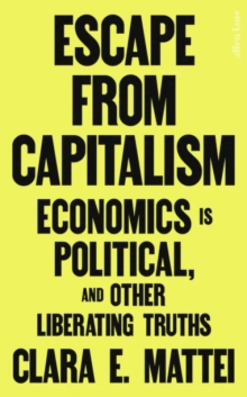 Image of Escape from Capitalism. Hardback. By Clara E Mattei Books