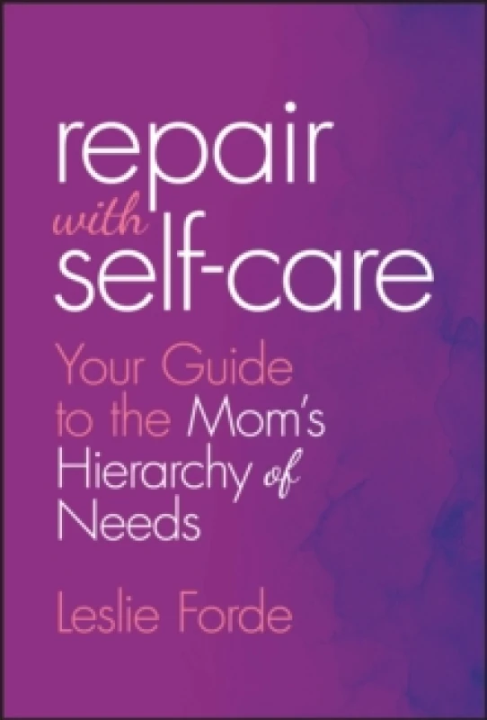 Image of Repair with Self-Care : Your Guide to the Mom's Hierarchy of Needs Hardback