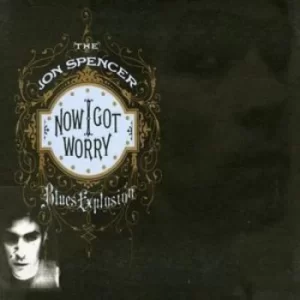 Image of Now I Got Worry by The Jon Spencer Blues Explosion CD Album