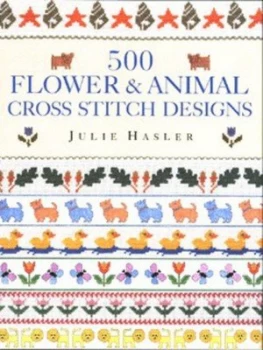 Image of 500 Flower and Animal Cross Stitch Designs by Julie S Hasler and Valerie Janitch Hardback