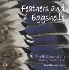 Image of Feathers and Eggshells : The Bird Journal of a Young London Girl