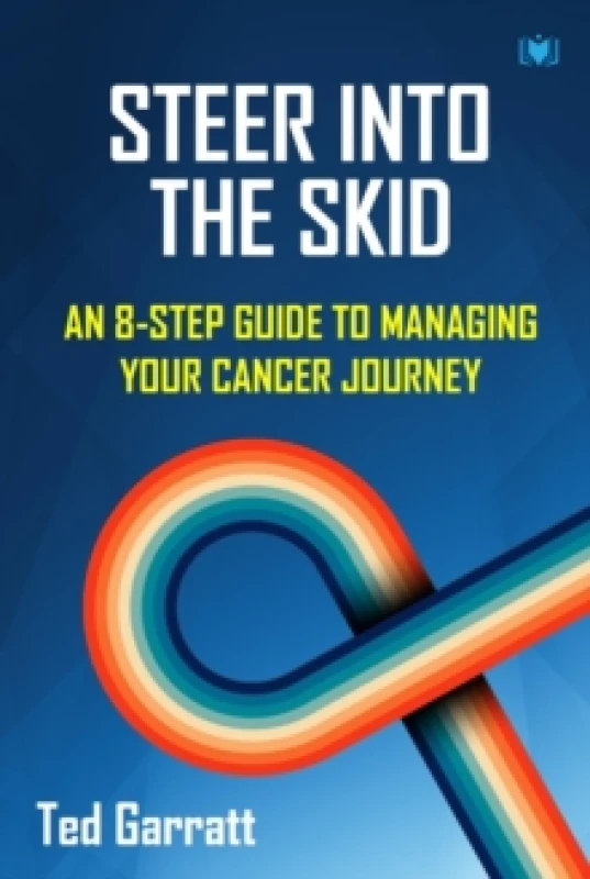Image of Steer Into The Skid : An 8-Step Guide to Managing Your Cancer Journey Paperback / softback