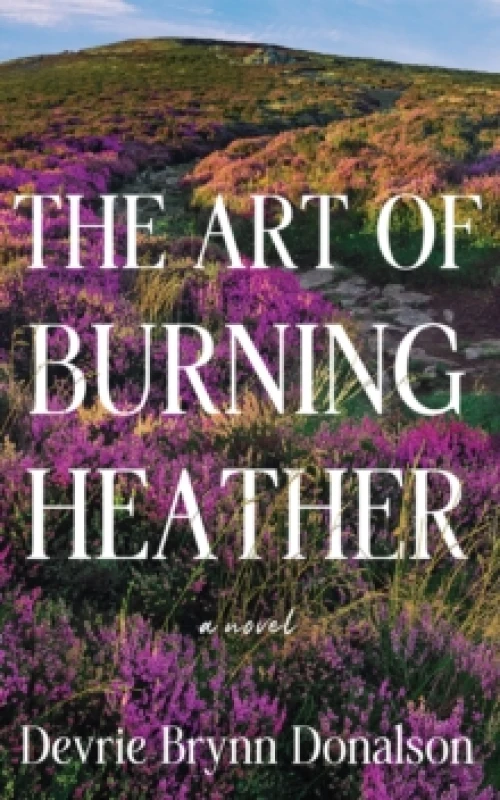 Image of The Art of Burning Heather : A Novel Paperback / softback