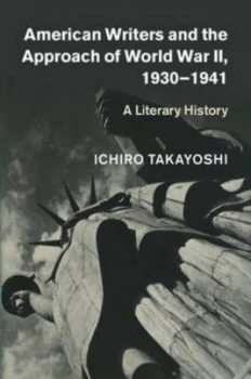 Image of American Writers and the Approach of World War Ii 1935-1941 by Ichiro Takayoshi Hardback