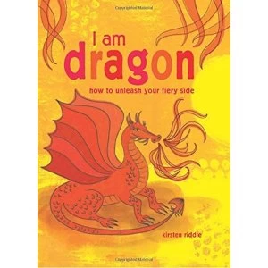 Image of I Am Dragon How to Unleash Your Fiery Side Hardback 2017