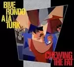 Image of Blue Rondo a la Turk - Chewing the Fat (Music CD)