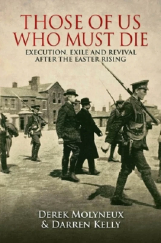 Image of Those of Us Who Must Die : Execution, Exile and Revival after the Easter Rising Paperback / softback
