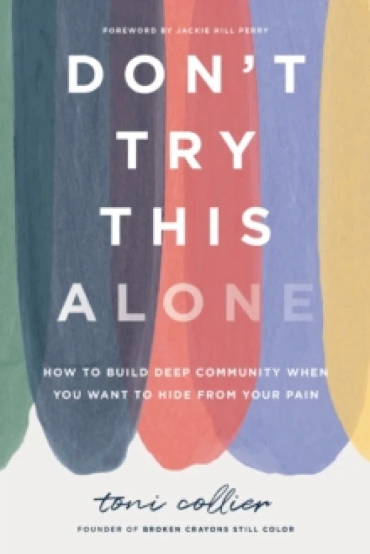 Image of Don't Try This Alone : How to Build Deep Community When You Want to Hide from Your Pain Hardback