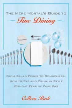 Image of The Mere Mortals Guide to Fine Dining by Colleen Rush Paperback