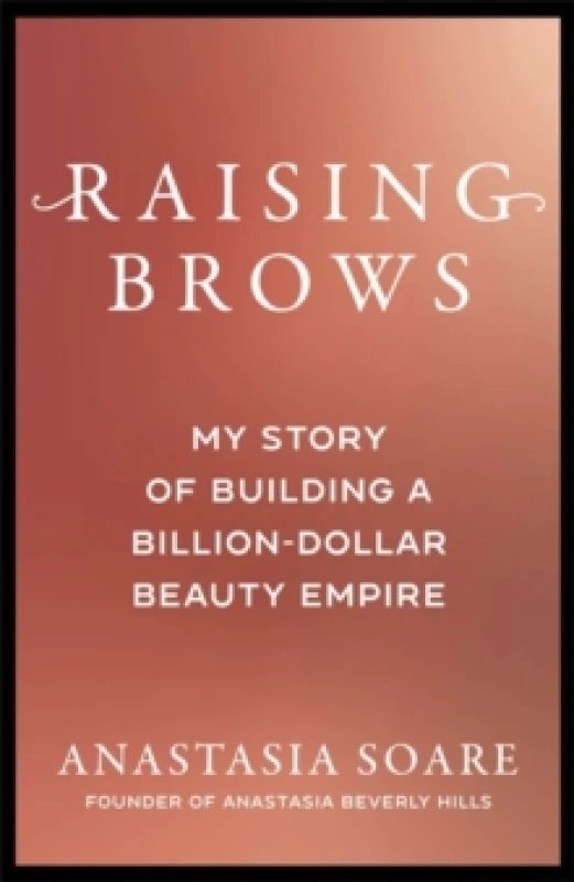 Image of Raising Brows : My Story of Building a Billion-Dollar Beauty Empire Hardback