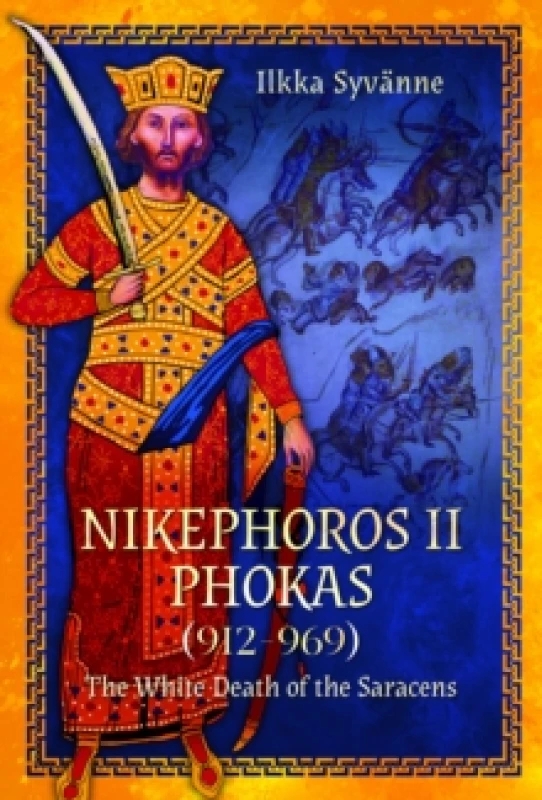 Image of Nikephoros II Phokas, 912969 : The White Death of the Saracens Hardback