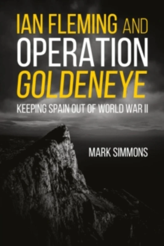 Image of Ian Fleming and Operation Golden Eye : Keeping Spain out of World War II Paperback / softback