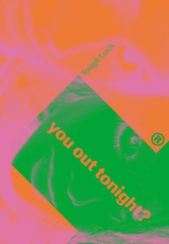 Image of Tough Luck : You Out Tonight? Hardback