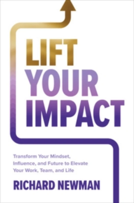 Image of Lift Your Impact. Hardback. By Richard Newman Books