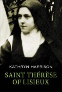 Image of Saint Thrse of Lisieux by Kathryn Harrison Hardback