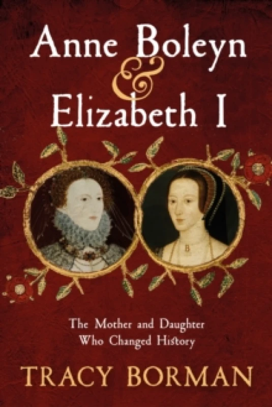 Image of anne boleyn and elizabeth i the mother and daughter who changed history 9781399705080